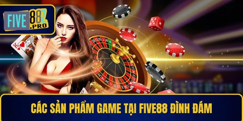 FIVE88 19 Các sản phẩm game tại Five88 đình đám