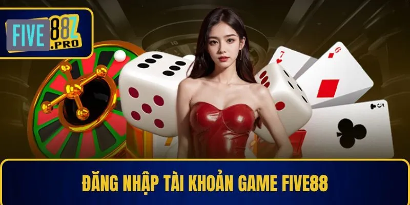 FIVE88 24 Đăng nhập tài khoản game Five88 dễ dàng chỉ với vài thao tác