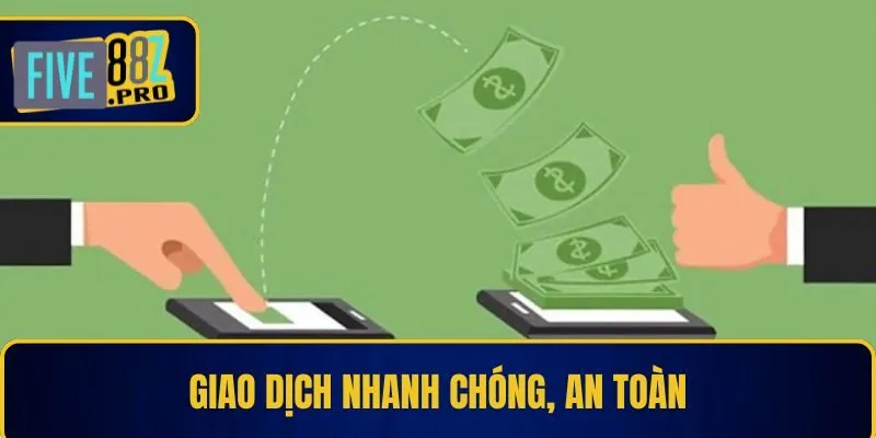 FIVE88 18 Giao dịch nhanh chóng, an toàn