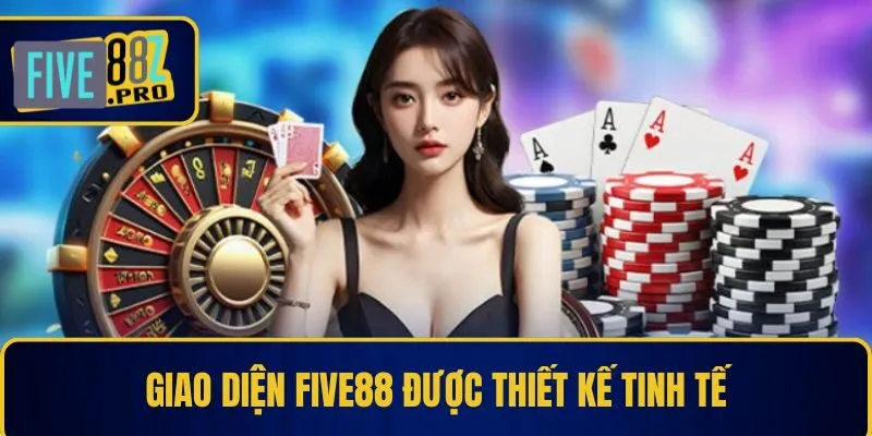 FIVE88 17 Giao diện Five88 được thiết kế tinh tế
