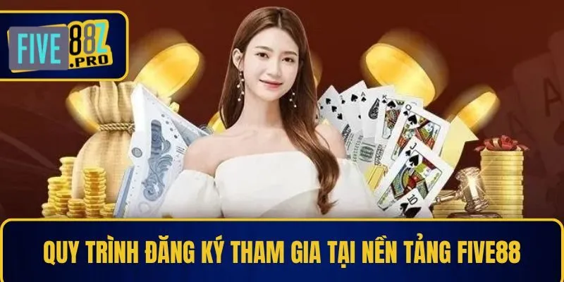 FIVE88 23 Quy trình đăng ký tham gia tại nền tảng Five88