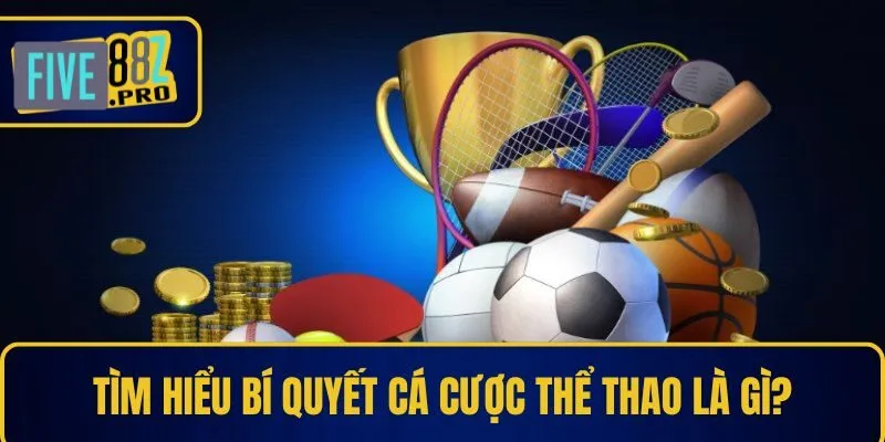 Mẹo cá cược thể thao - Tìm hiểu bí quyết cá cược thể thao được hiểu là gì? Mẹo cá cược thể thao - Tìm hiểu bí quyết cá cược thể thao được hiểu là gì?
