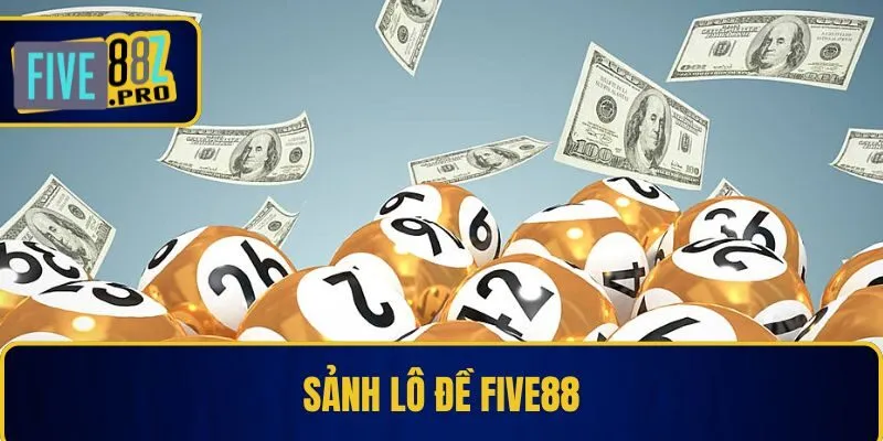 FIVE88 20 Sảnh lô đề Five88